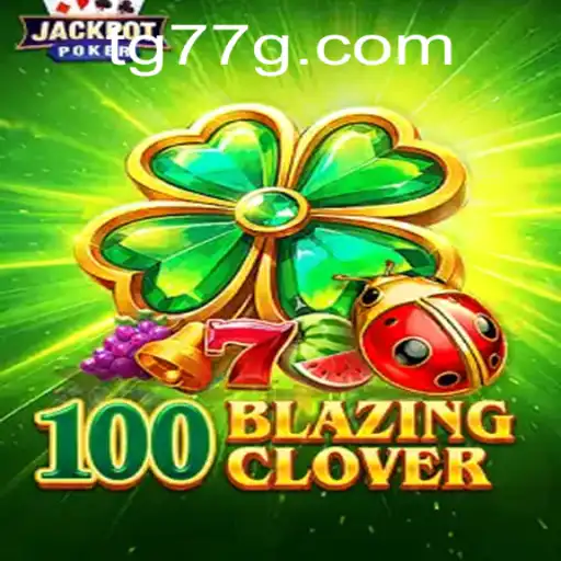 Unveiling 100BlazingClover: The Game That Redefines Adventure with tg77
