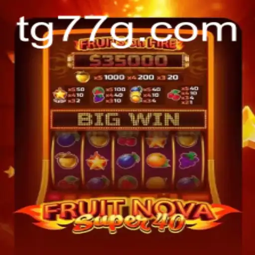 Exploring the Exciting World of FruitNovaSuper40 and the buzz of tg77